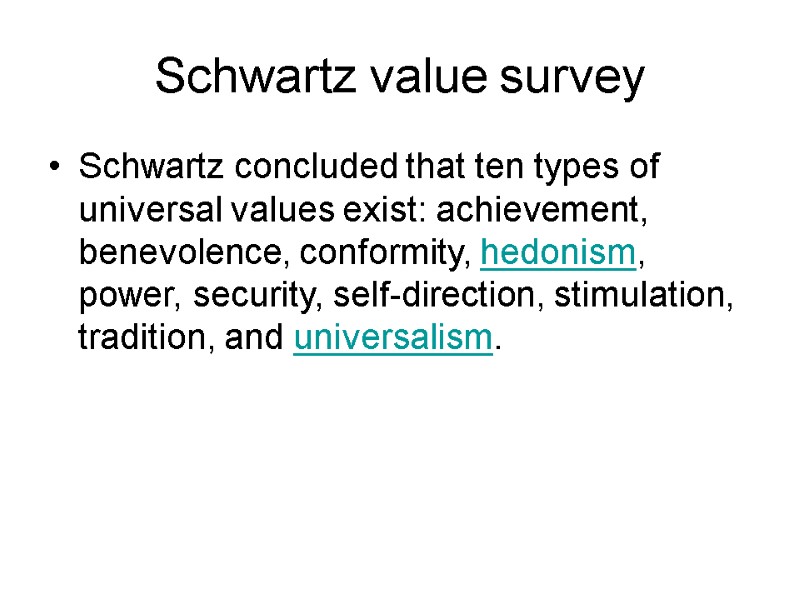 Schwartz value survey Schwartz concluded that ten types of universal values exist: achievement, benevolence,